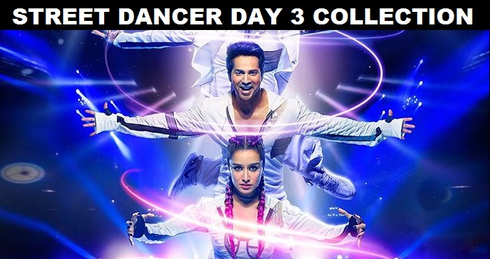Street Dancer 3D Day 3 Collection – 3rd Day Box Office Collections Of Varun Dhawan – Shraddha Kapoor Starrer Street Dancer 3D