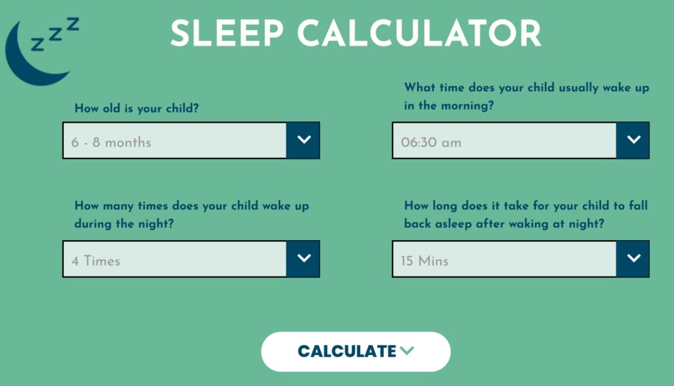 The calculator will ask you specific questions about your baby and their sleep habits