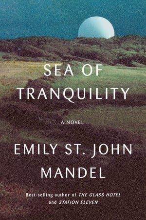 “Sea of Tranquility,” by Emily St. John Mandel.