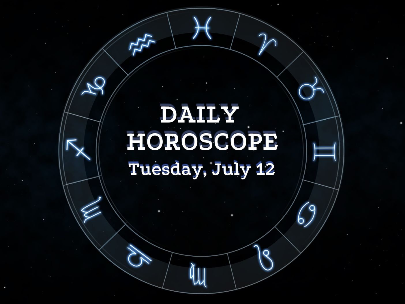 Your Daily Horoscope July 12, 2022