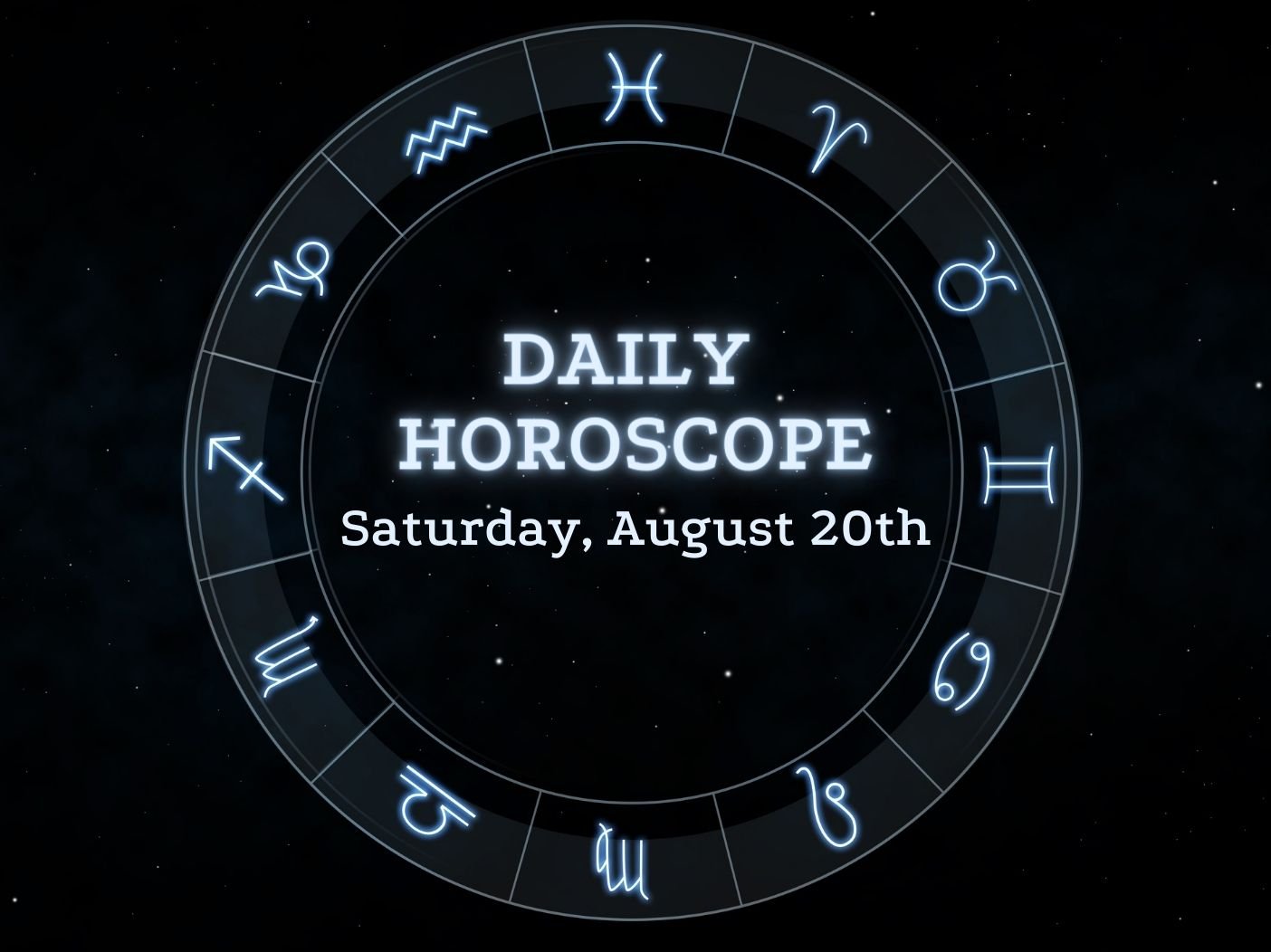 Your Daily Horoscope for August 20, 2022
