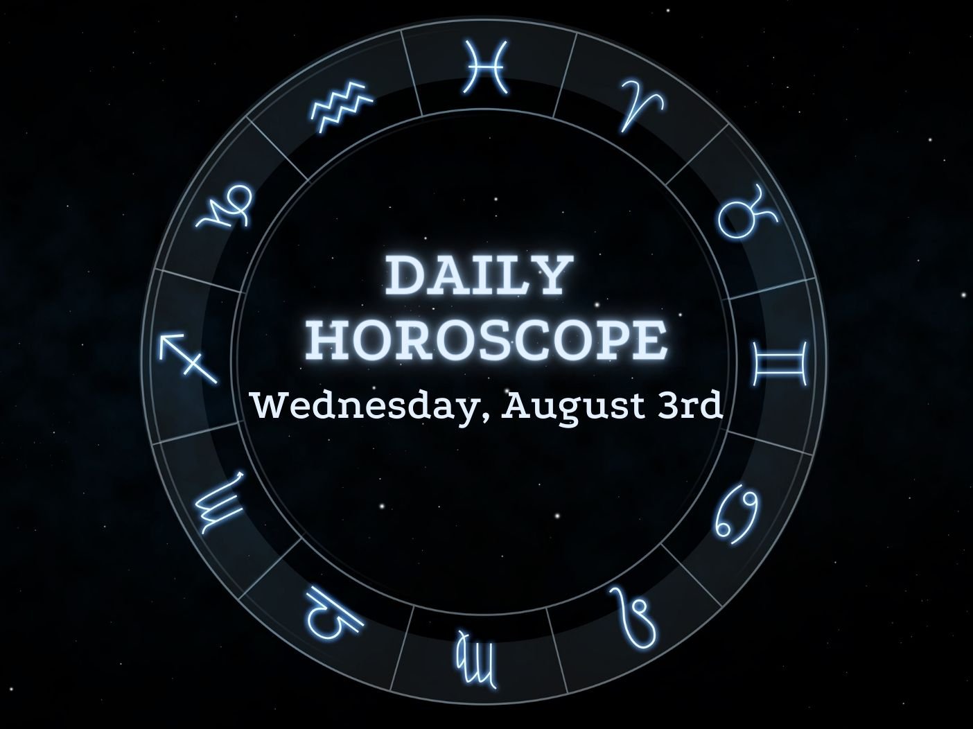 Your Daily Horoscope for August 3, 2022
