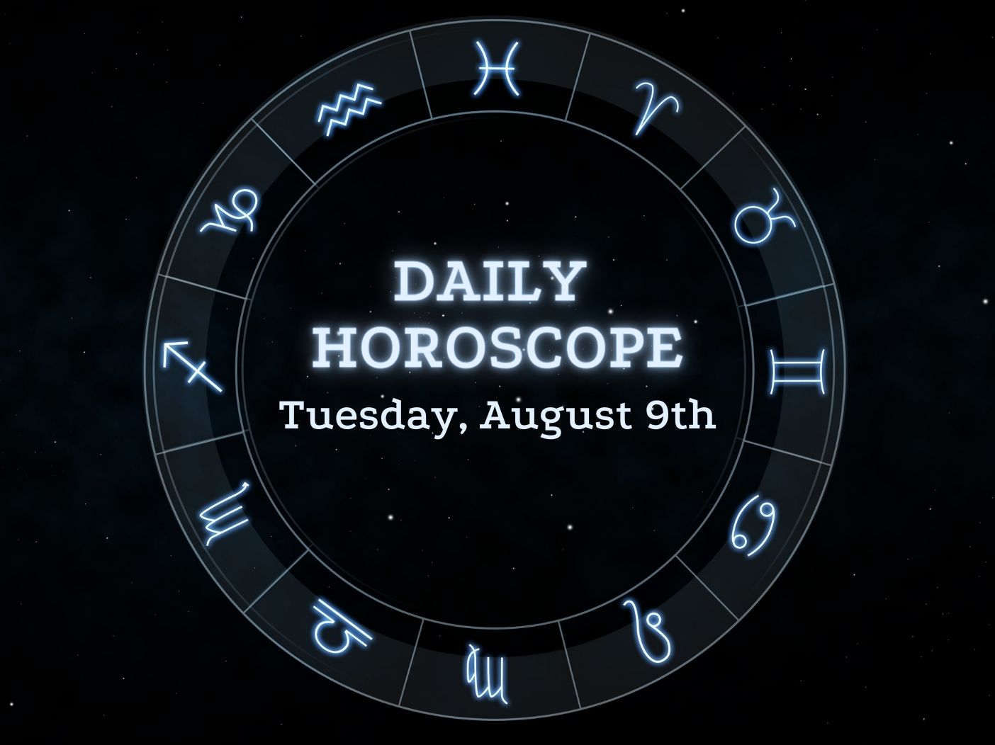 Your Daily Horoscope August 9, 2022